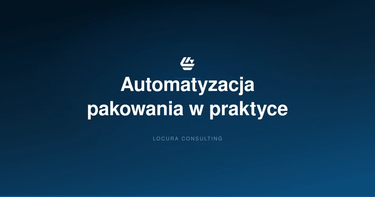 automatyzacja pakowania, automatyzacja procesów pakowania, maszyny pakujące - LOCURA Consulting