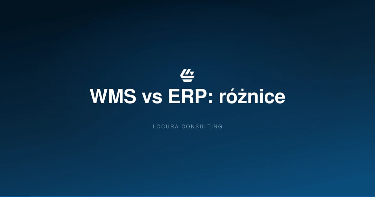 czym rozni sie WMS od ERP, WMS vs ERP, ERP czy WMS - LOCURA Consulting