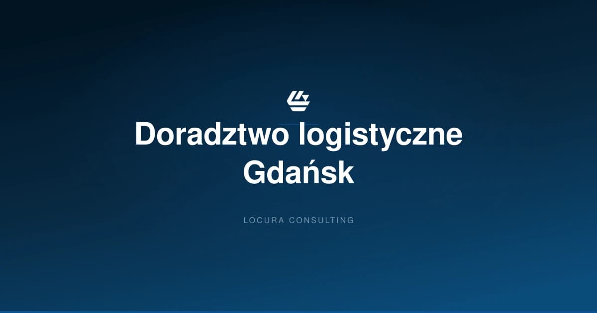 doradztwo logistyczne Gdańsk, konsultant logistyczny Gdańsk, konsulting logistyczny Gdańsk - LOCURA Consulting