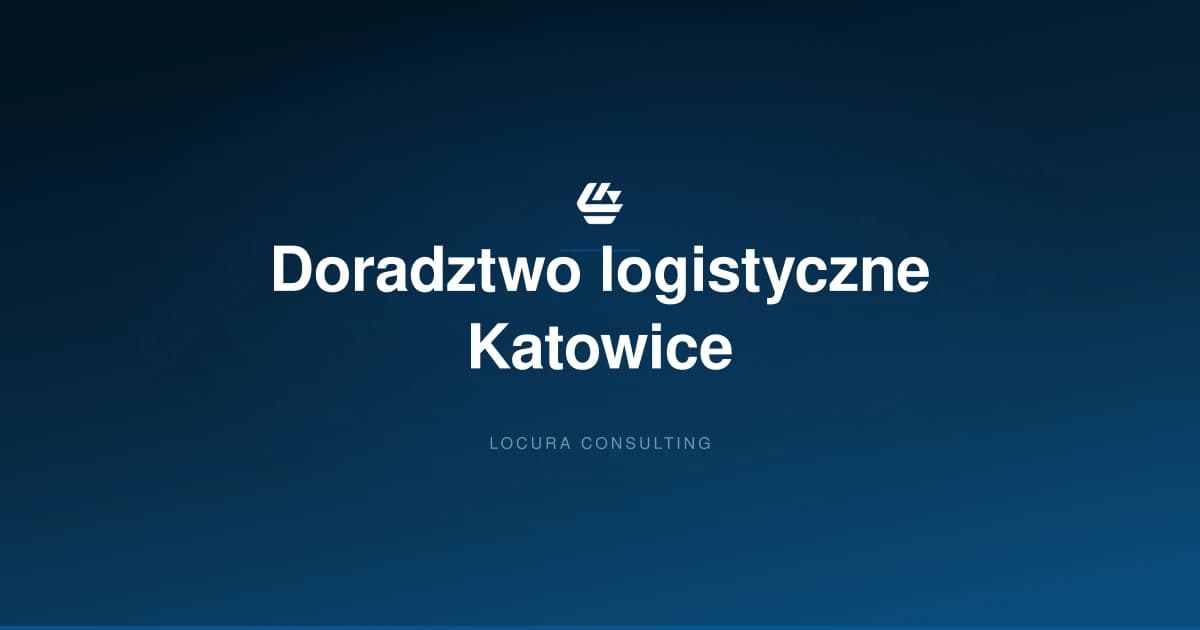 doradztwo logistyczne Katowice, konsultant logistyczny Katowice, konsulting logistyczny Katowice - LOCURA Consulting