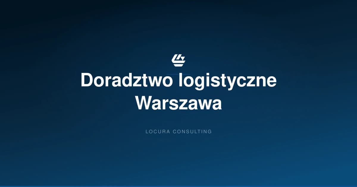 doradztwo logistyczne Warszawa, konsultant logistyczny Warszawa, konsulting logistyczny Warszawa - LOCURA Consulting