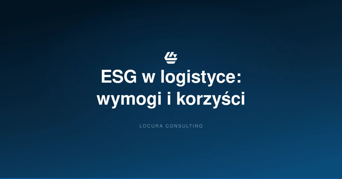 ESG w logistyce, zrównoważona logistyka, CSRD logistyka - LOCURA Consulting