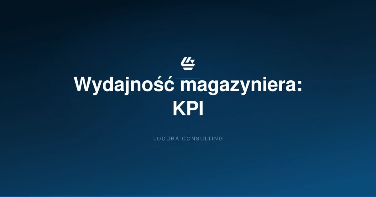 jak mierzyc wydajnosc magazyniera, wydajnosc pracownika magazynu, KPI magazyniera - LOCURA Consulting