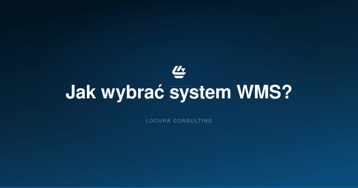 jak wybrać system WMS, wybór WMS, porównanie systemów WMS - LOCURA Consulting