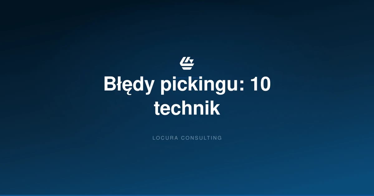 jak zmniejszyc bledy kompletacji, bledy pickingu, picking accuracy - LOCURA Consulting