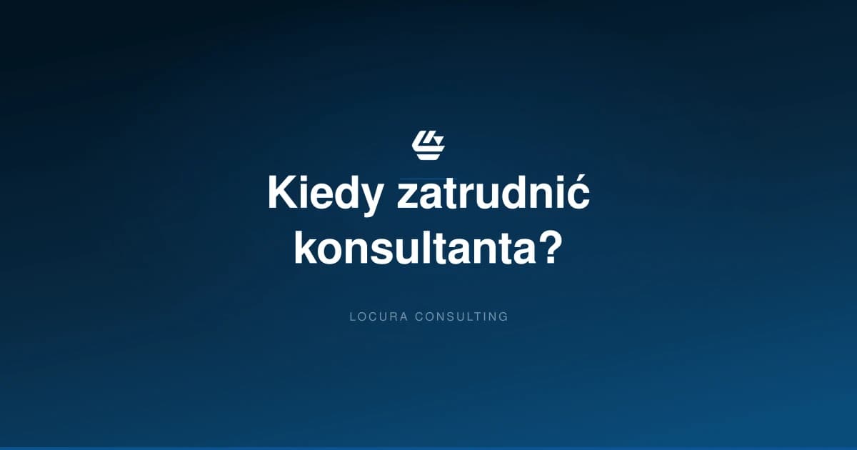 kiedy warto zatrudnić konsultanta logistycznego, konsultant logistyczny, doradztwo logistyczne - LOCURA Consulting