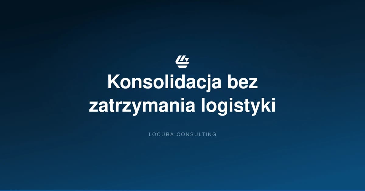 konsolidacja w magazynie, konsolidacja zamówień, proces konsolidacji - LOCURA Consulting