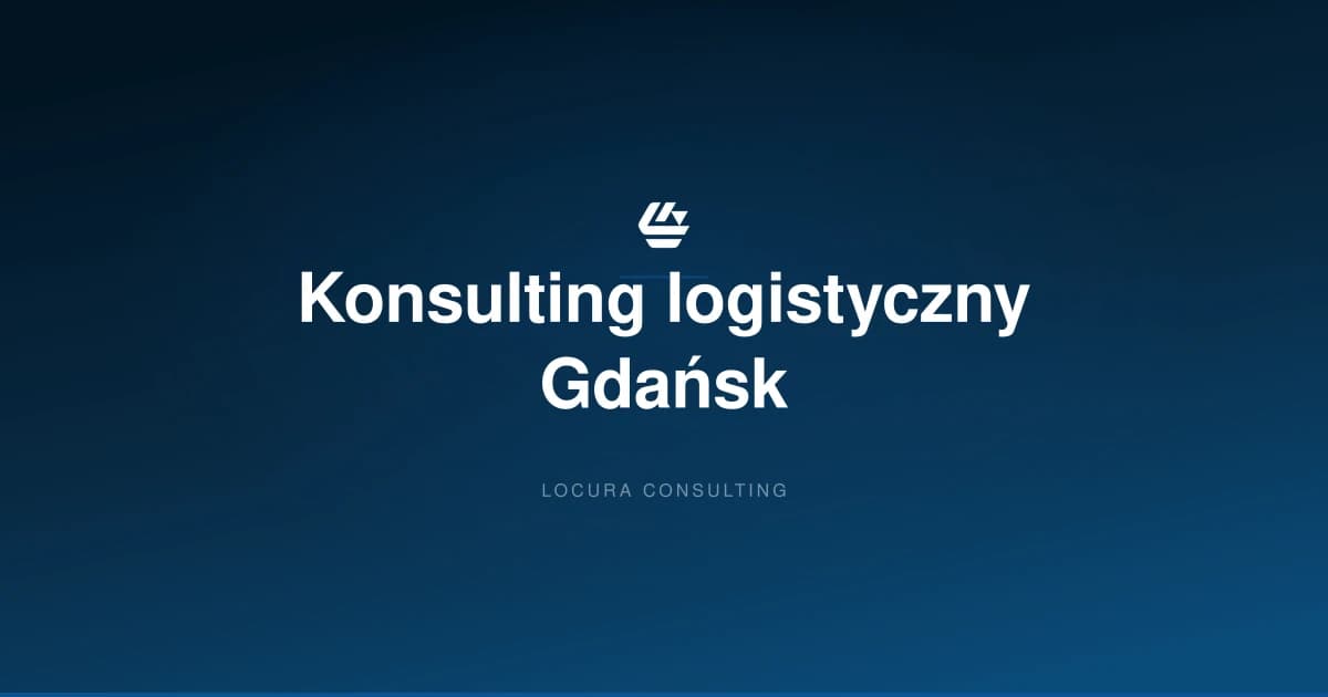 konsulting logistyczny Gdańsk, doradztwo logistyczne Gdańsk, konsultant logistyczny Gdańsk - LOCURA Consulting