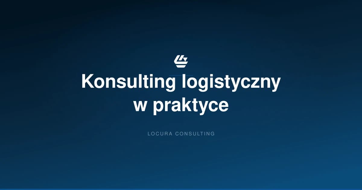 konsulting logistyczny, konsulting logistyczny w firmie, wsparcie logistyczne - LOCURA Consulting